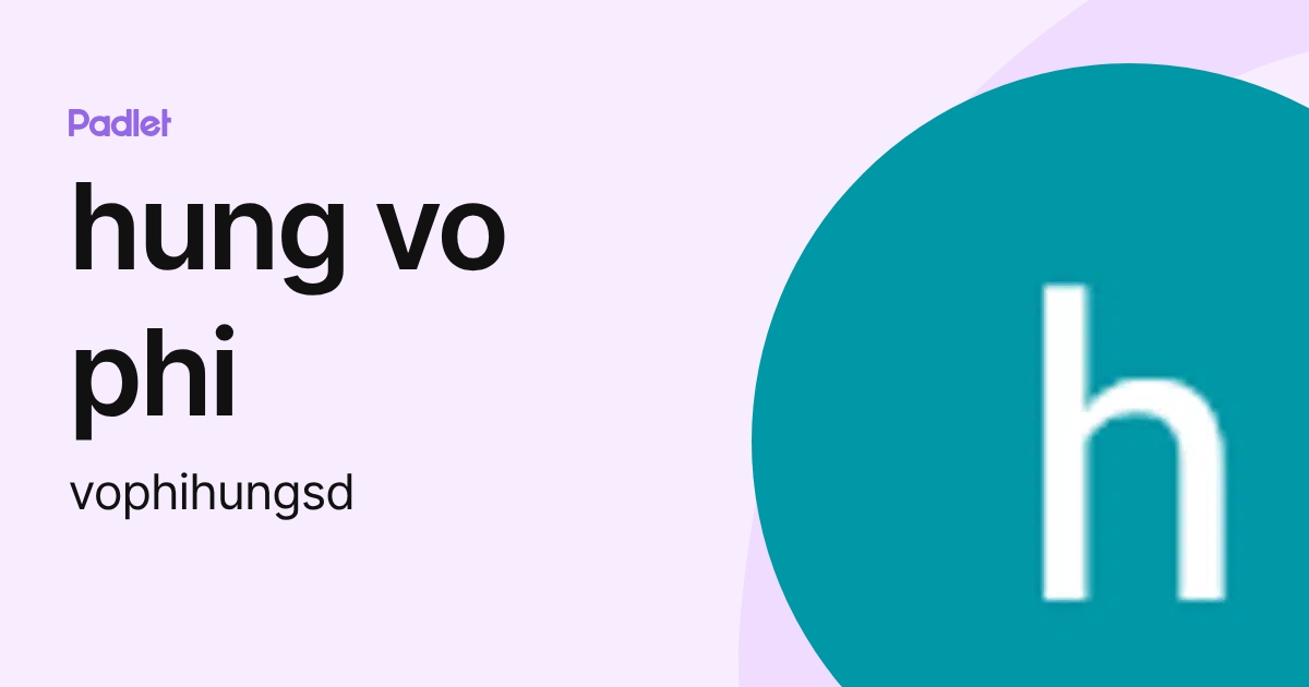 hung vo phi (vophihungsd) profile | Padlet