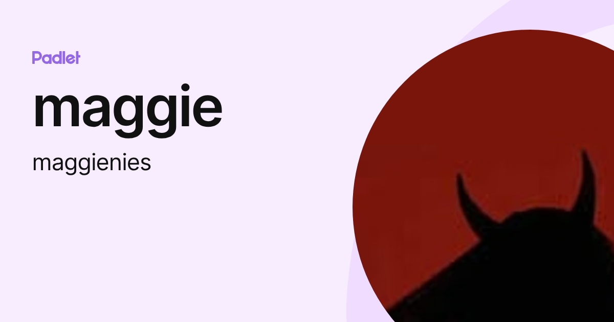 maggie (maggienies) profile | Padlet