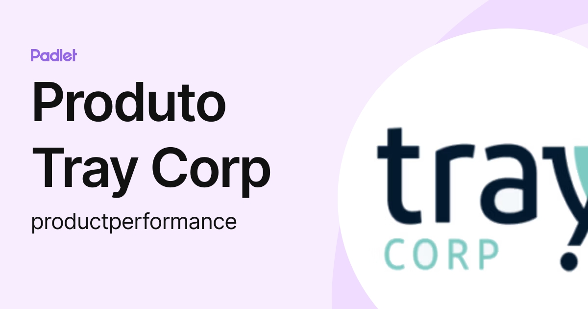 Produto Tray Corp (productperformance) profile | Padlet