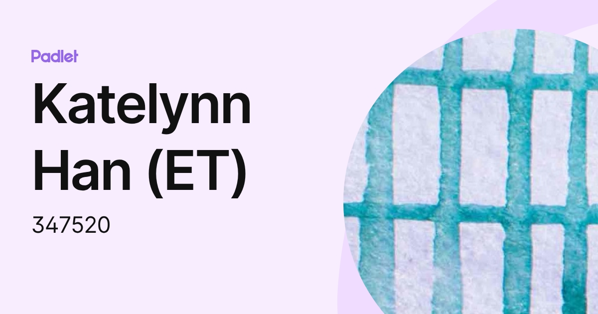 Katelynn Han (ET) (347520) profile | Padlet