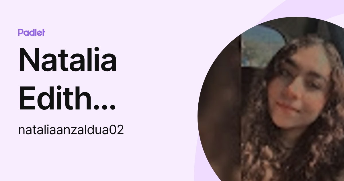 Natalia Edith Anzaldúa Castro (nataliaanzaldua02) profile | Padlet