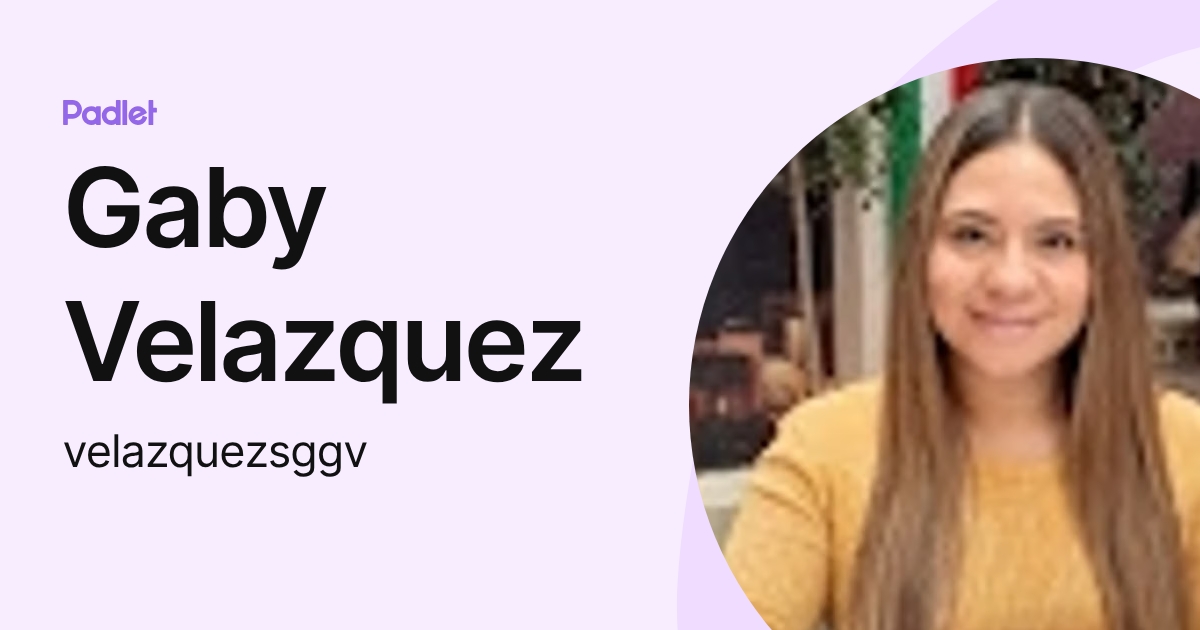 Gaby Velazquez (velazquezsggv) profile | Padlet