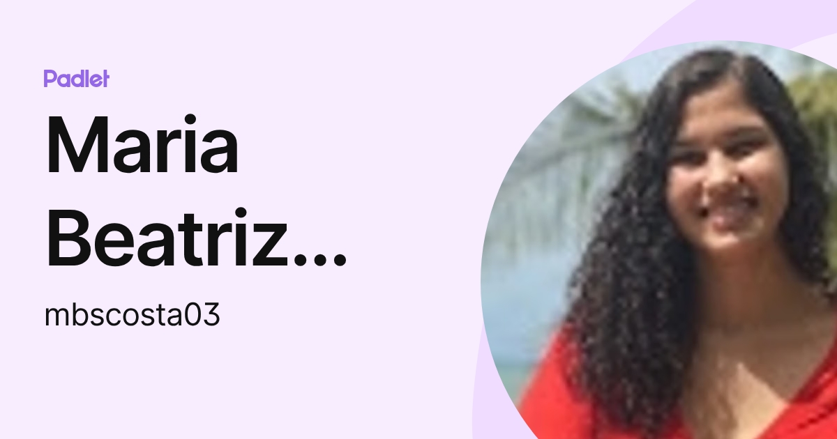 Maria Beatriz Costa (mbscosta03) profile | Padlet