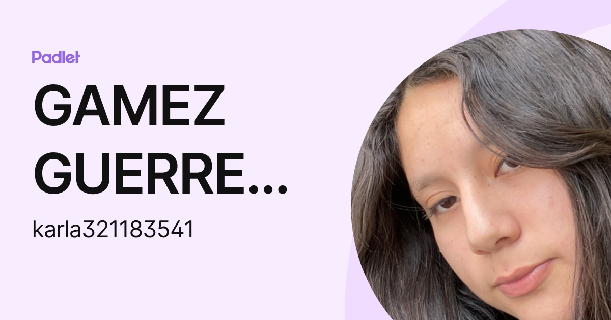 GAMEZ GUERRERO KARLA MAITE (karla321183541) profile | Padlet