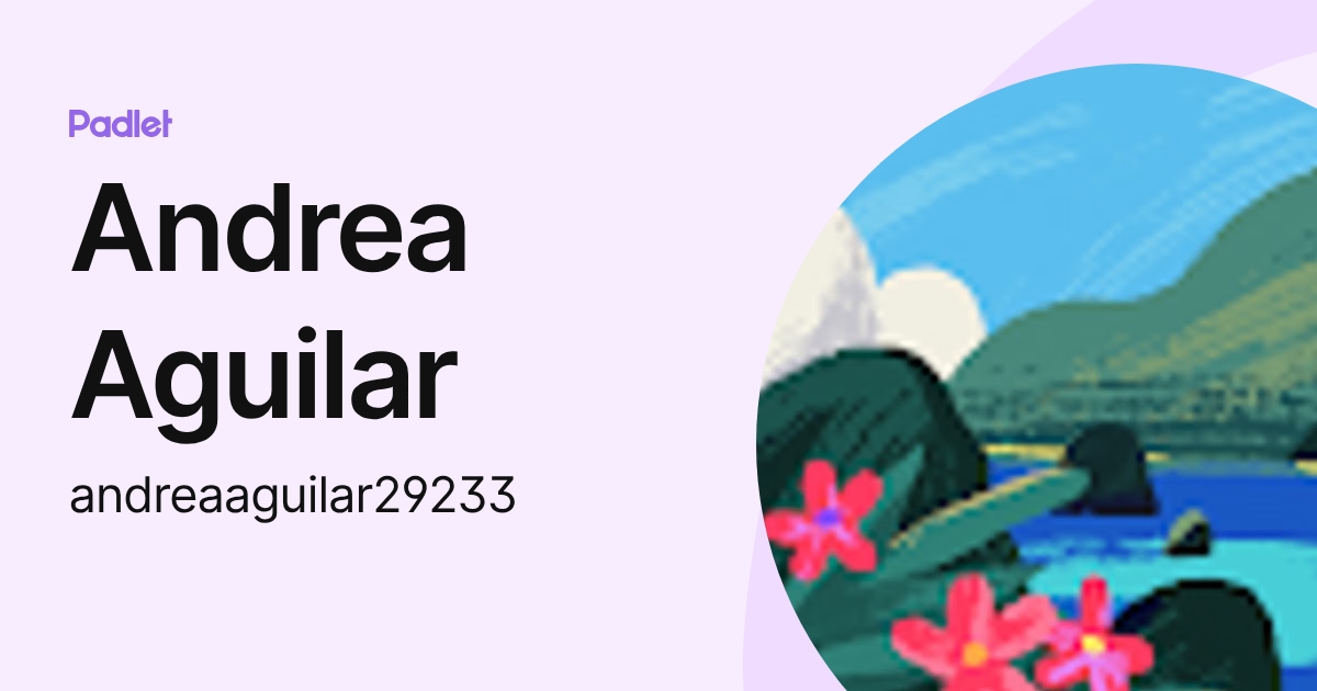 Andrea Aguilar (andreaaguilar29233) profile | Padlet