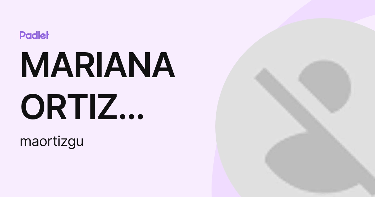 MARIANA ORTIZ GUTIERREZ (maortizgu) profile | Padlet