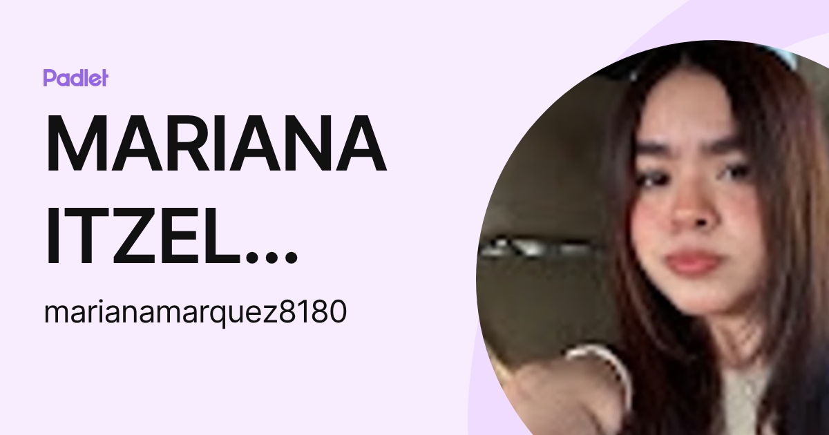 MARIANA ITZEL MARQUEZ MURO (marianamarquez8180) profile | Padlet
