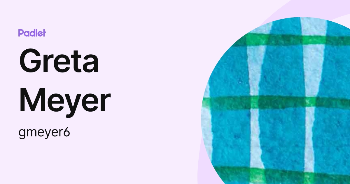 Greta Meyer (gmeyer6) profile | Padlet