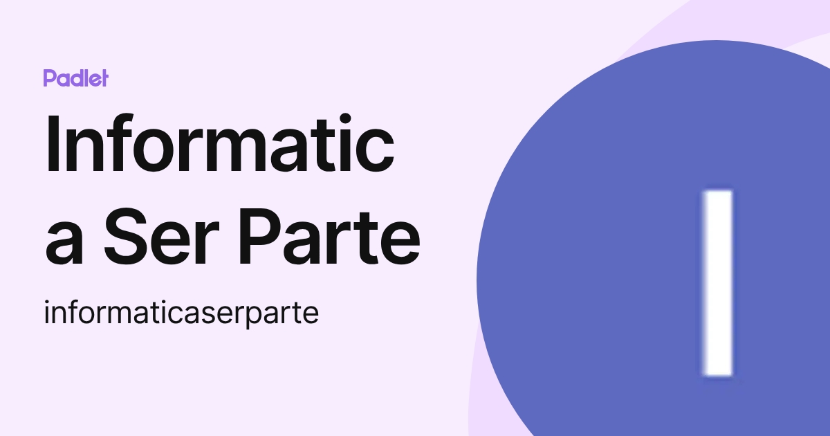Informatica Ser Parte (informaticaserparte) profile | Padlet