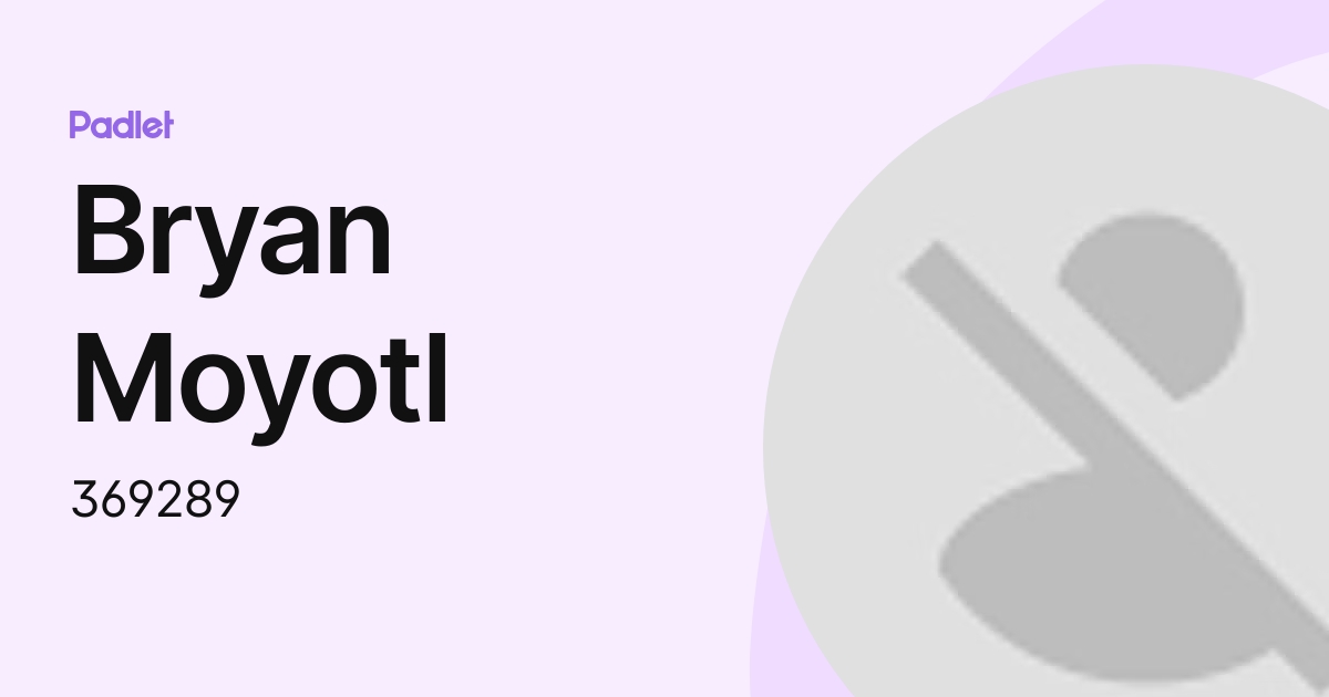 Bryan Moyotl (369289) profile | Padlet