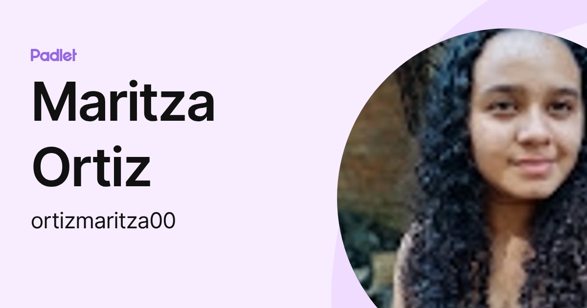 Maritza Ortiz (ortizmaritza00) profile | Padlet