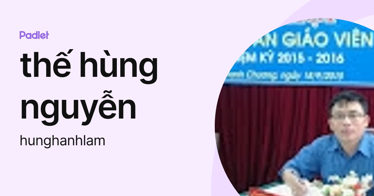 thế hùng nguyễn (hunghanhlam) profile | Padlet