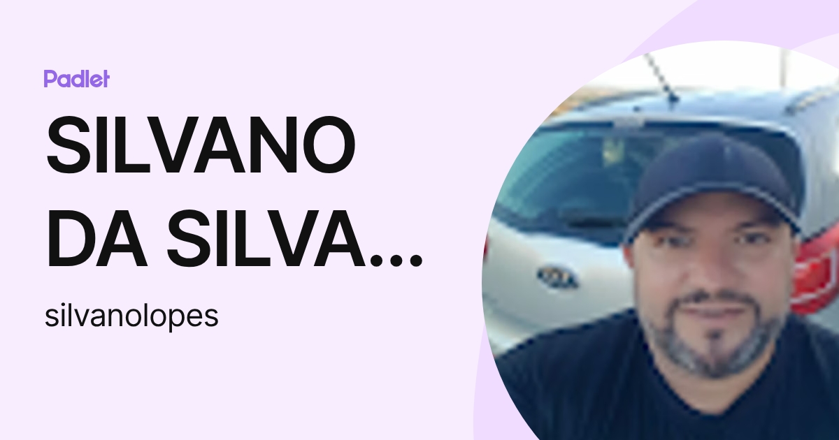 SILVANO DA SILVA LOPES (silvanolopes) profile | Padlet