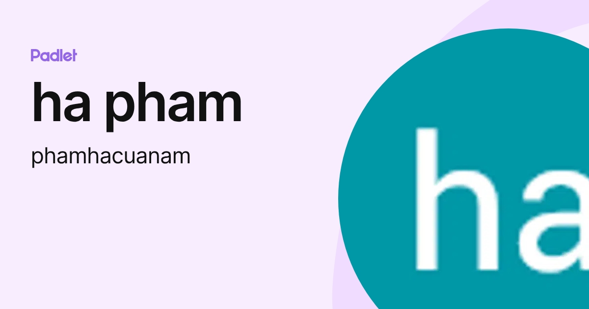 ha pham (phamhacuanam) profile | Padlet