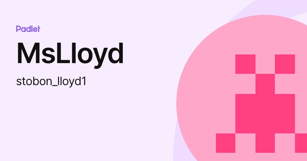 MsLloyd (stobon_lloyd1) profile | Padlet