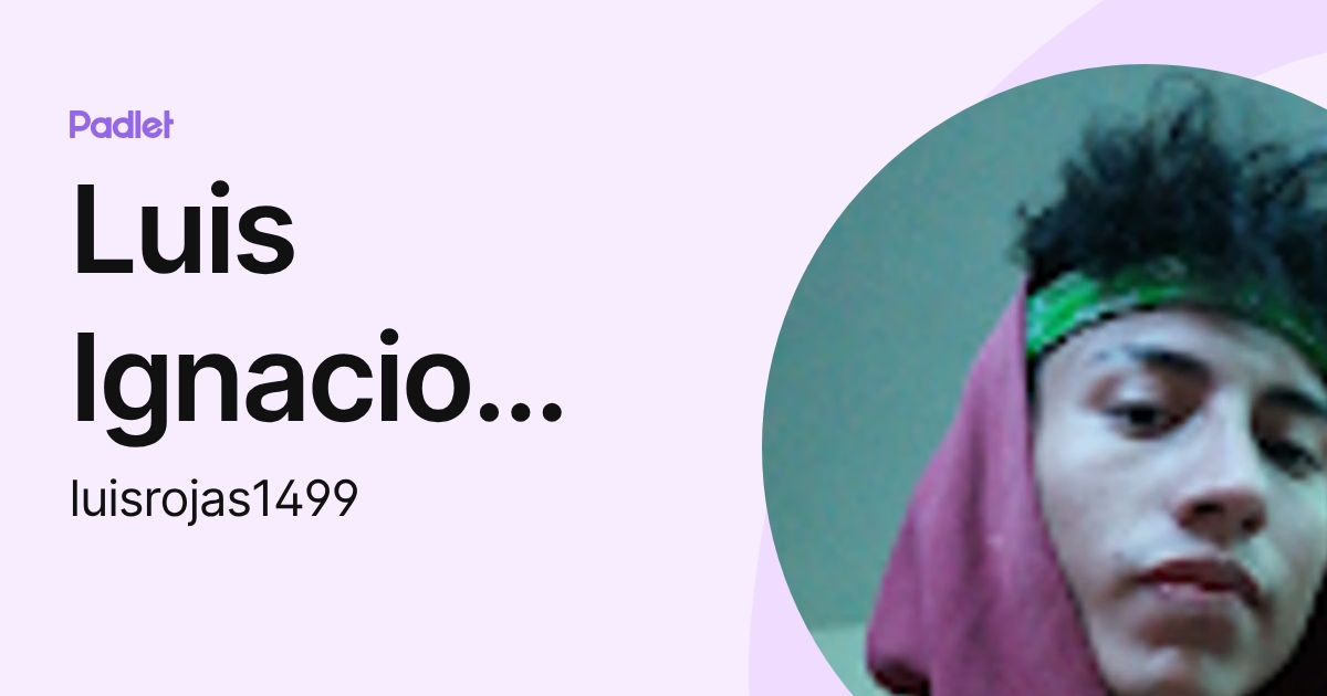 Luis Ignacio islas rojas (luisrojas1499) profile | Padlet