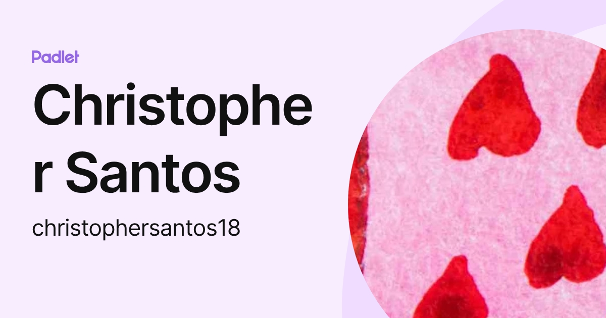 Christopher Santos (christophersantos18) profile | Padlet