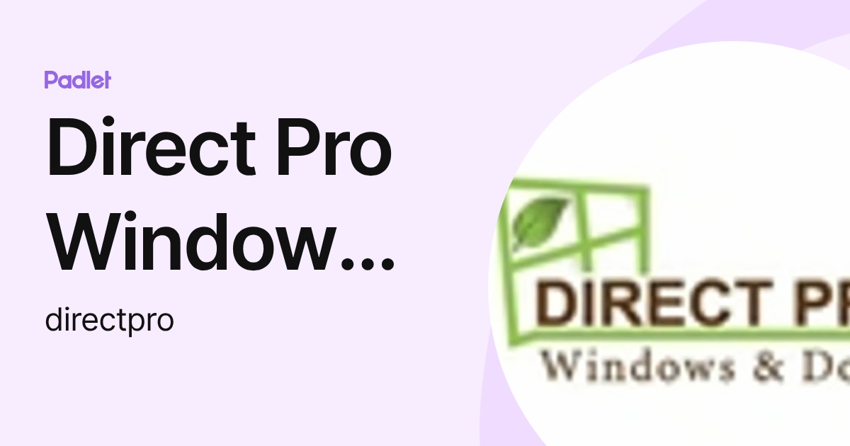 Direct Pro Windows & Doors (directpro) profile | Padlet
