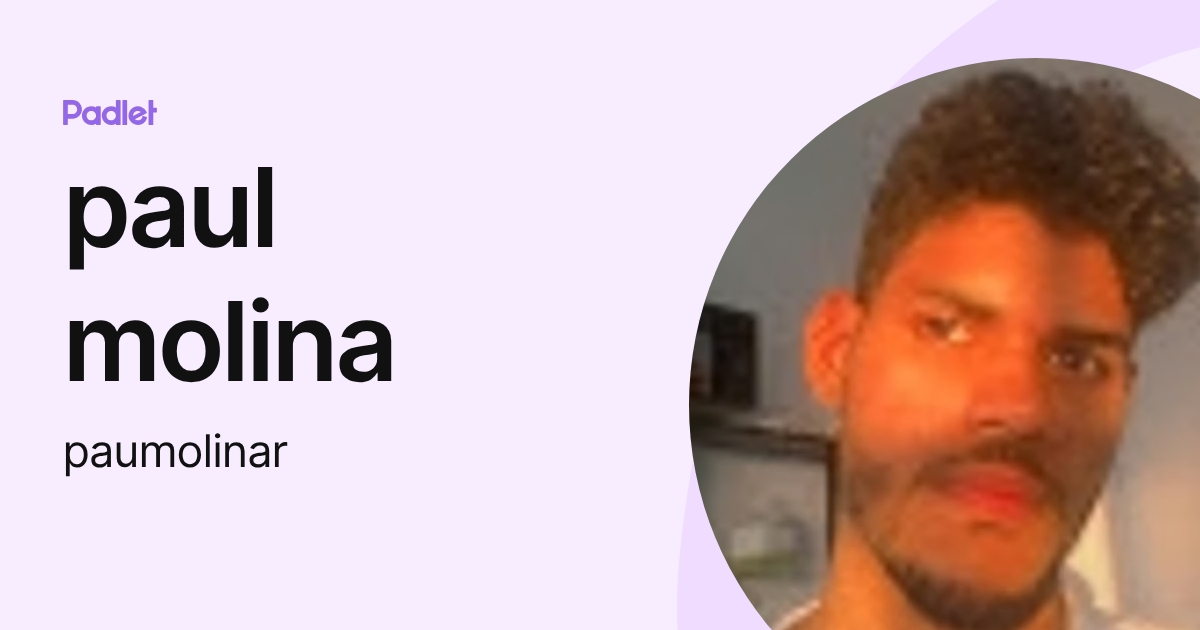 paul molina (paumolinar) profile | Padlet