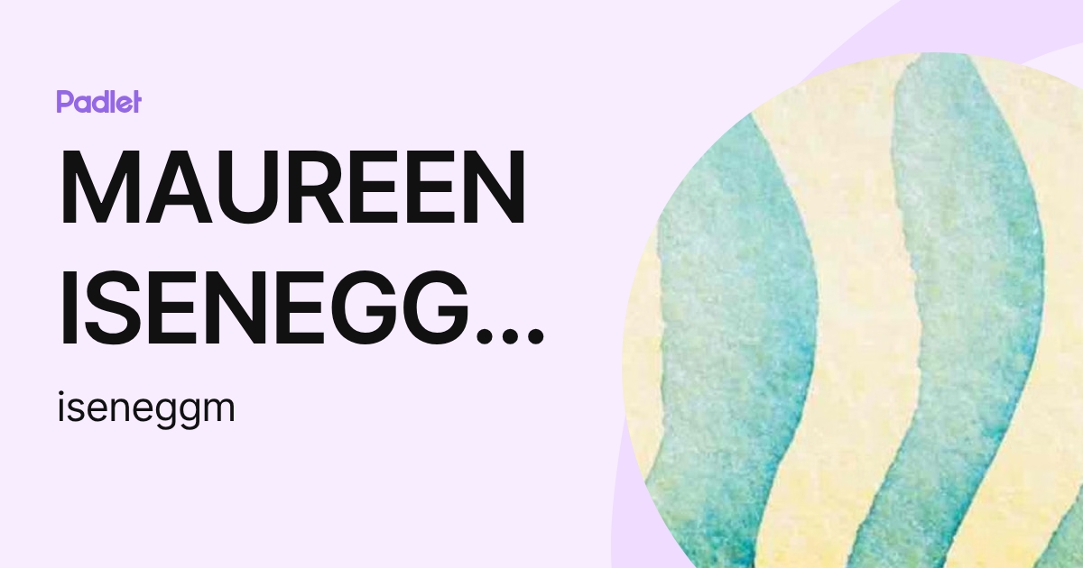 MAUREEN ISENEGGER (iseneggm) profile | Padlet