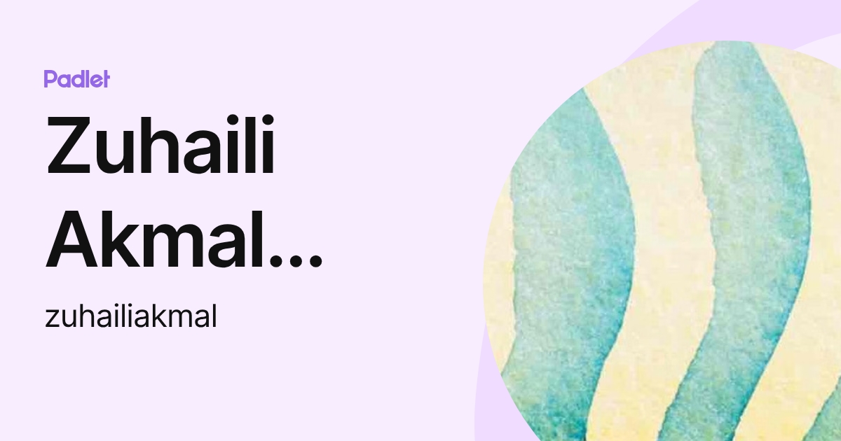 Zuhaili Akmal Ismail (zuhailiakmal) profile | Padlet