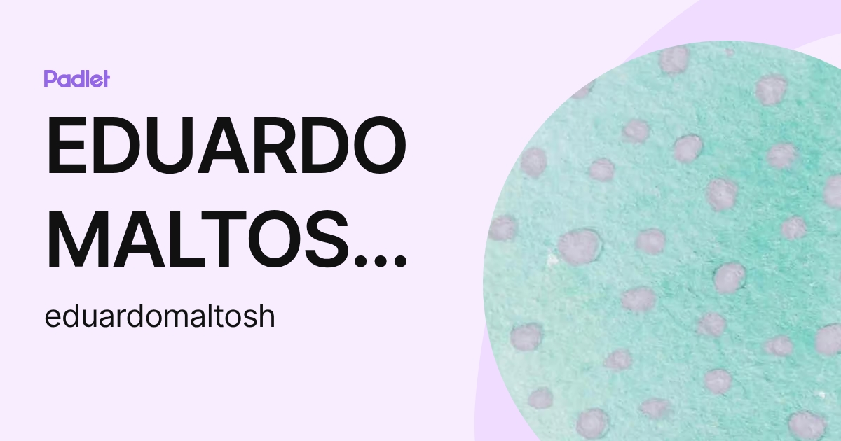 EDUARDO MALTOS HERNANDEZ (eduardomaltosh) profile | Padlet