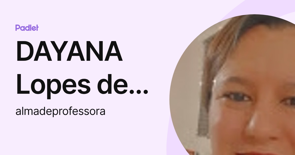 DAYANA Lopes de Oliveira Ribeiro (almadeprofessora) profile | Padlet