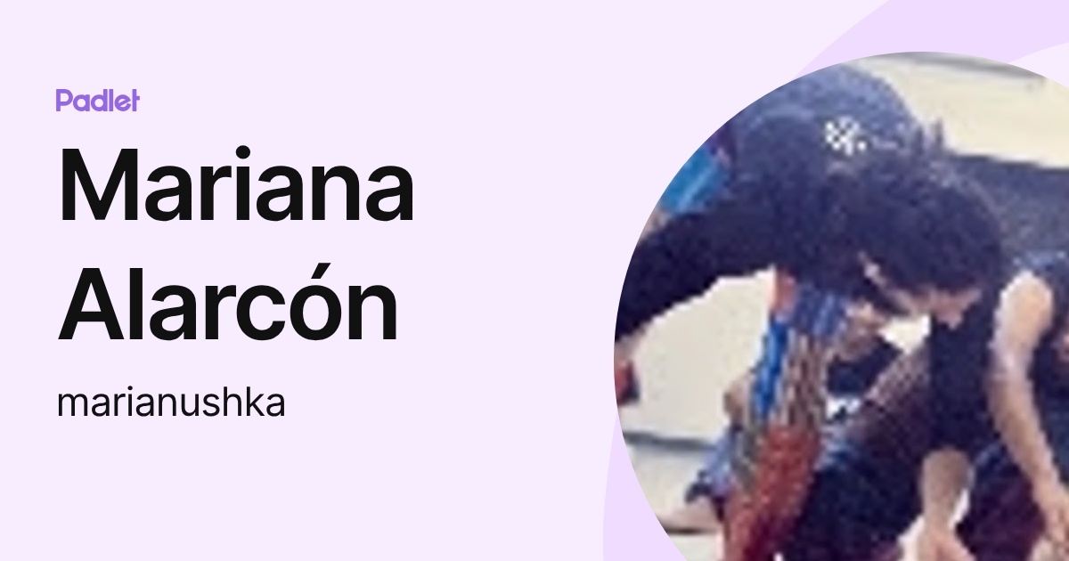 Mariana Alarcón (marianushka) profile | Padlet