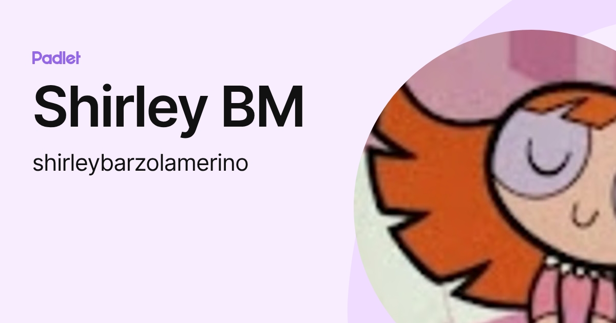 Shirley BM (shirleybarzolamerino) profile | Padlet
