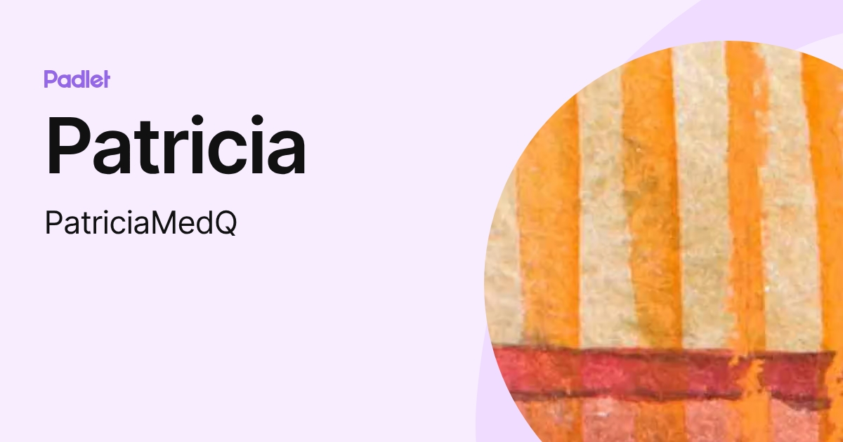 Patricia (PatriciaMedQ) profile | Padlet