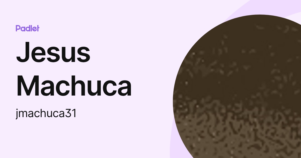 Jesus Machuca (jmachuca31) profile | Padlet