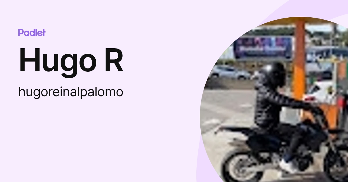 Hugo R (hugoreinalpalomo) profile | Padlet