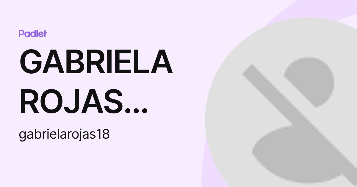 GABRIELA ROJAS LOPEZ (gabrielarojas18) profile | Padlet