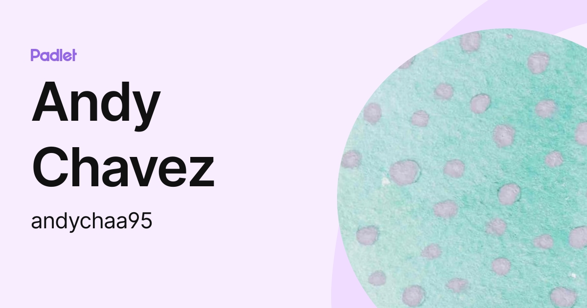 Andy Chavez (andychaa95) profile | Padlet