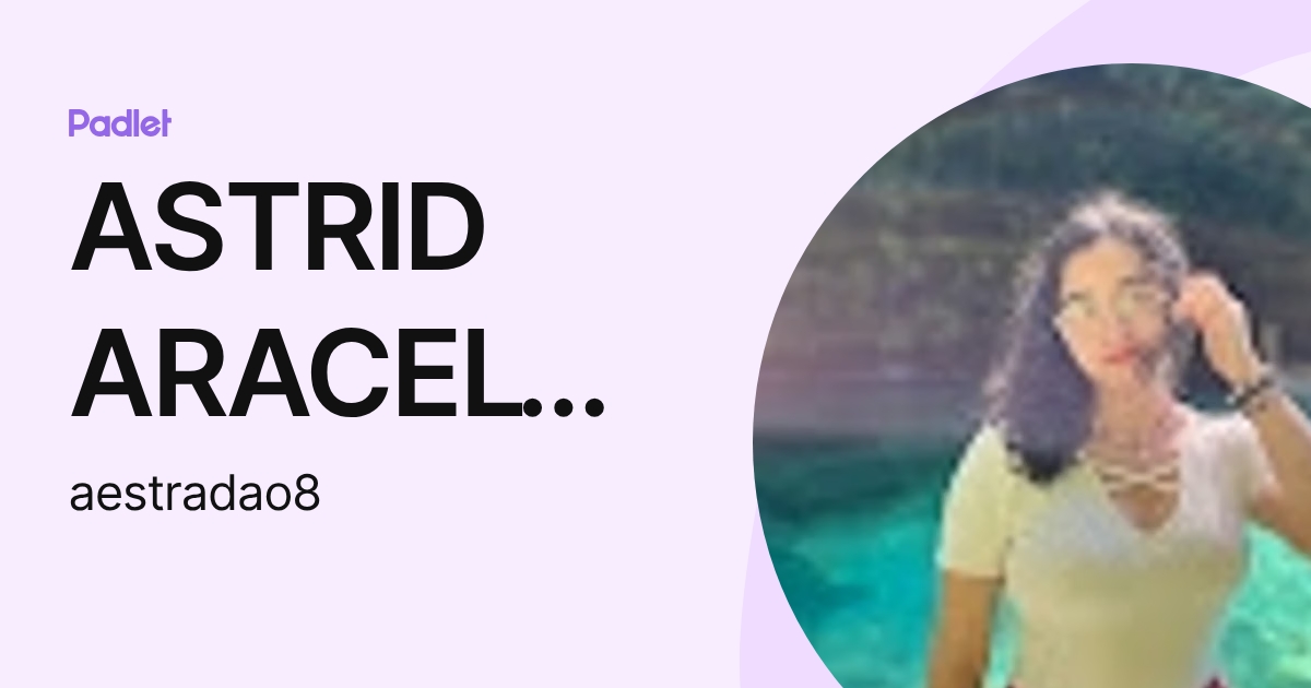 ASTRID ARACELY ESTRADA ORTIZ (aestradao8) profile | Padlet