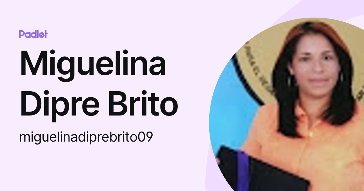 Miguelina Dipre Brito (miguelinadiprebrito09) profile | Padlet