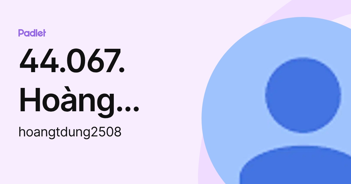 44.067. Hoàng Thuỳ Dung (hoangtdung2508) profile | Padlet