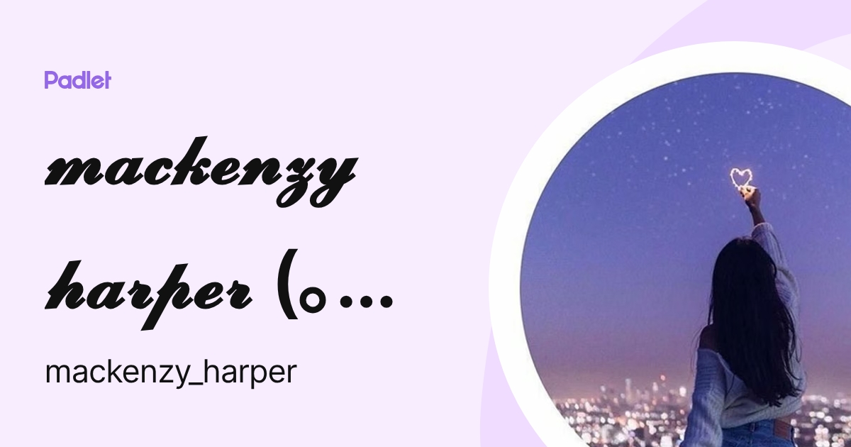 𝓶𝓪𝓬𝓴𝓮𝓷𝔃𝔂 𝓱𝓪𝓻𝓹𝓮𝓻 (｡ ‿ ｡) (mackenzy_harper) profile | Padlet