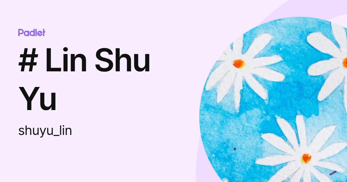 # Lin Shu Yu (shuyu_lin) profile | Padlet