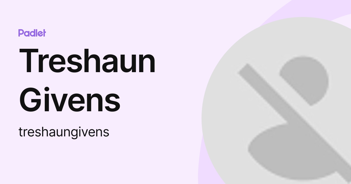 Treshaun Givens (treshaungivens) profile | Padlet