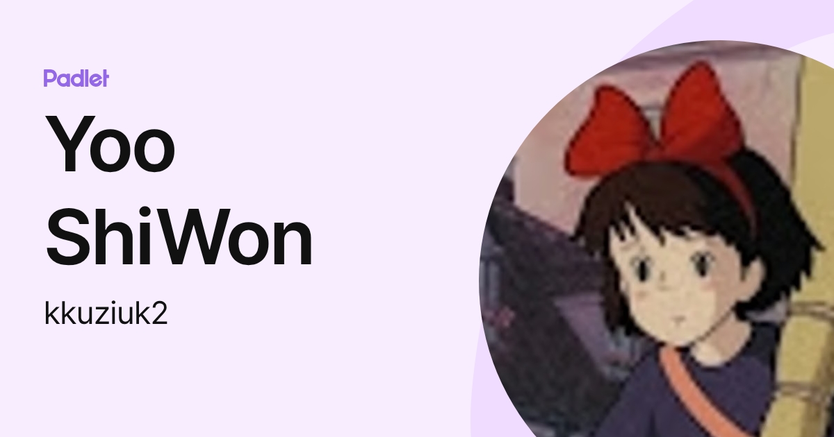 Yoo ShiWon (kkuziuk2) profile | Padlet