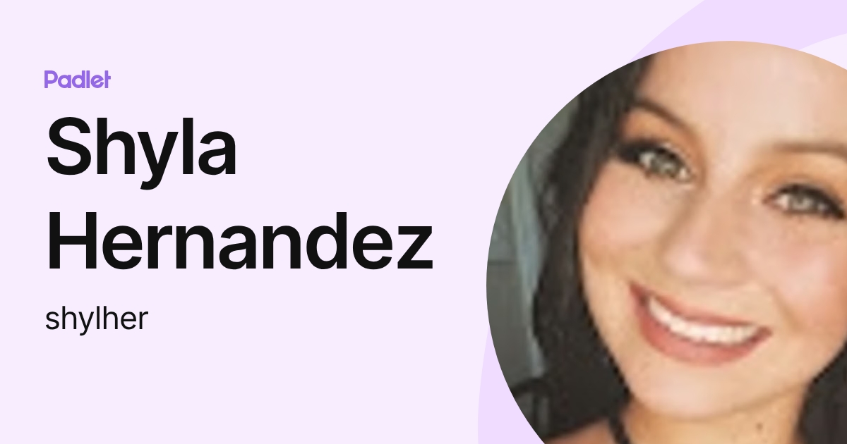 Shyla Hernandez (shylher) profile | Padlet