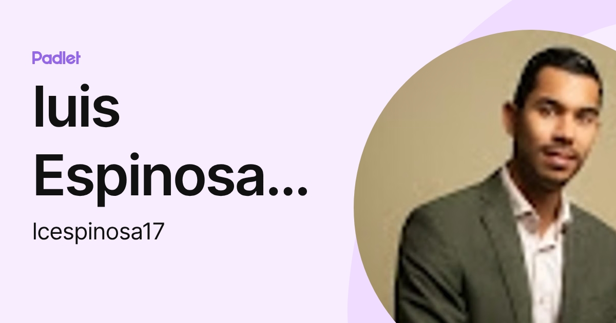 luis Espinosa Castillo (lcespinosa17) profile | Padlet