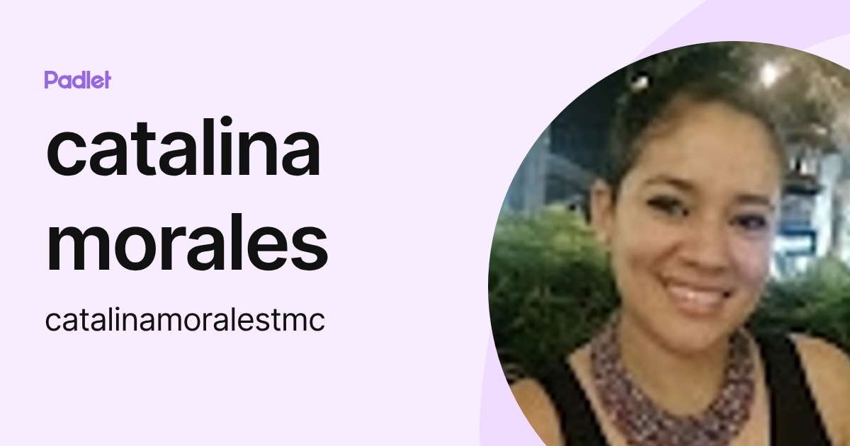 catalina morales (catalinamoralestmc) profile | Padlet