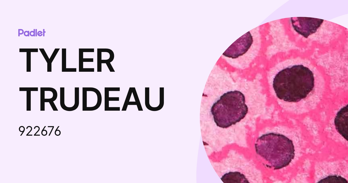 TYLER TRUDEAU (922676) profile | Padlet