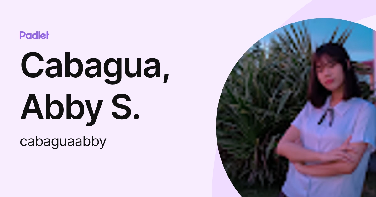 Cabagua, Abby S. (cabaguaabby) profile | Padlet