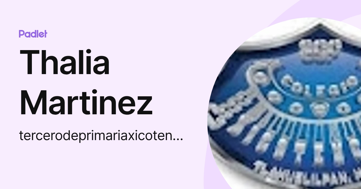 Thalia Martinez (tercerodeprimariaxicotencatl) profile | Padlet
