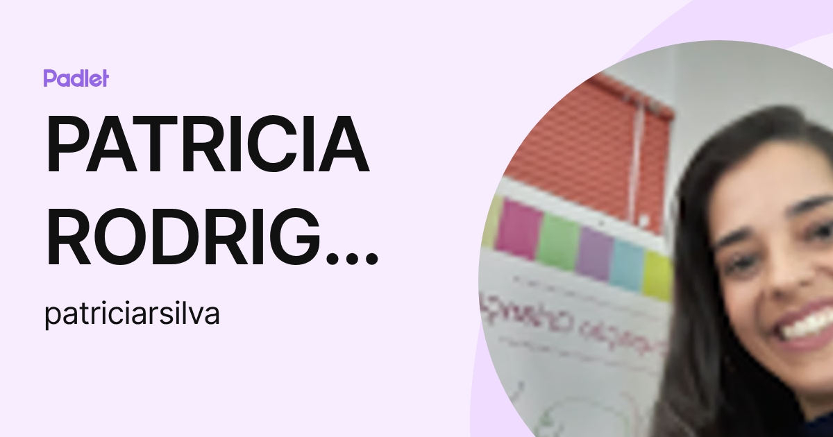 PATRICIA RODRIGUES ALVES SILVA (patriciarsilva) profile | Padlet