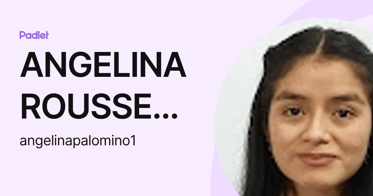 ANGELINA ROUSSE PALOMINO GONZALES (angelinapalomino1) profile | Padlet