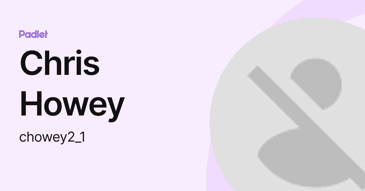 Chris Howey (chowey2_1) profile | Padlet